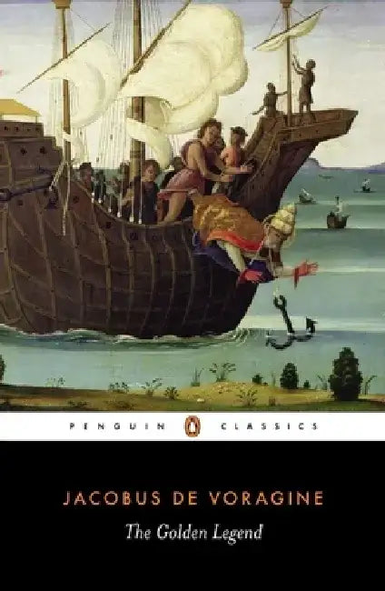 The Golden Legend: Selections by Jacobo Di Voragine