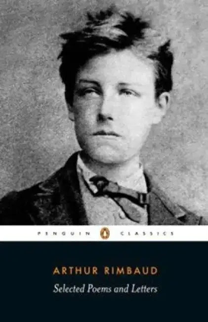 Selected Poems and Letters (Rimbaud, Arthur): Parallel Text Edition with Plain Prose Translations of Eachpoem by Arthur Rimbaud