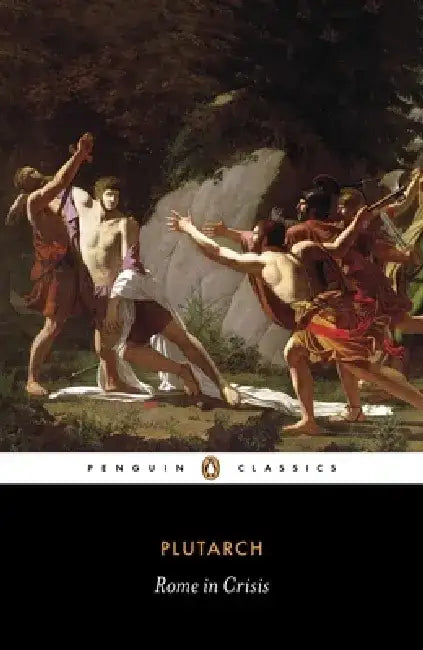 Rome in Crisis: Nine Lives in Plutarch: Tiberius Gracchus, Gaius Gracchus, Sertorius, Lucullus, Younger Cato, Brutus, Antony, Galba, Otho by Plutarch