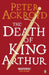 The Death of King Arthur by Peter Ackroyd