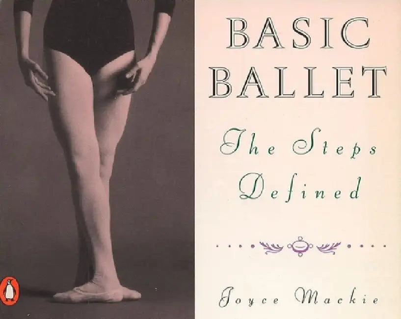 Basic Ballet: The Steps Defined by Joyce MacKie