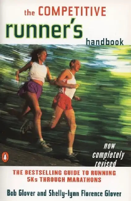 The Competitive Runner's Handbook: The Bestselling Guide to Running 5Ks through Marathons by Bob Glover