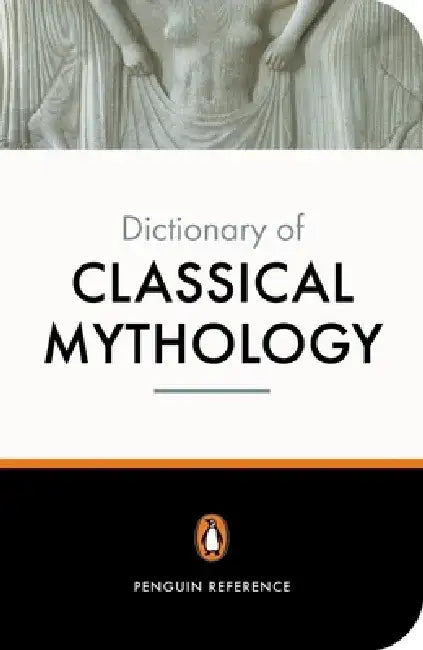 The Penguin Dictionary of Classical Mythology by Pierre Grimal