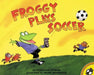 Froggy Plays Soccer by Jonathan London