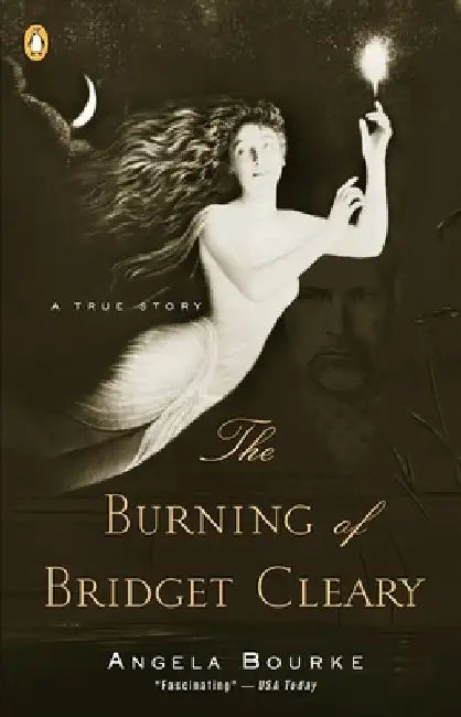 The Burning of Bridget Cleary: A True Story by Angela Bourke