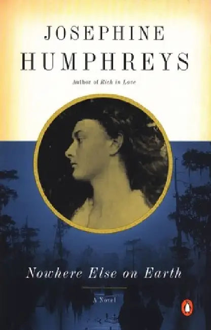 Nowhere Else on Earth by Josephine Humphreys