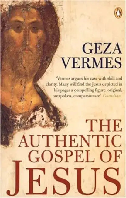 The Authentic Gospel of Jesus by Geza Vermes