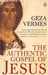 The Authentic Gospel of Jesus by Geza Vermes