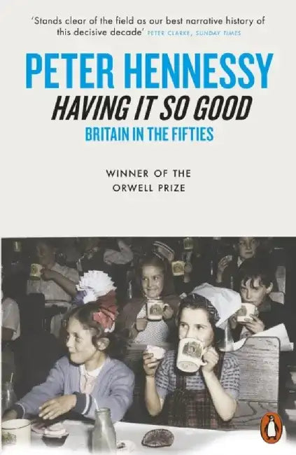 Having it So Good by Peter Hennessy