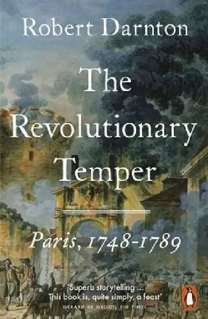 The Revolutionary Temper: Paris, 1748–1789 by Robert Darnton