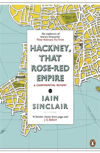 Hackney, That Rose-Red Empire by Iain Sinclair