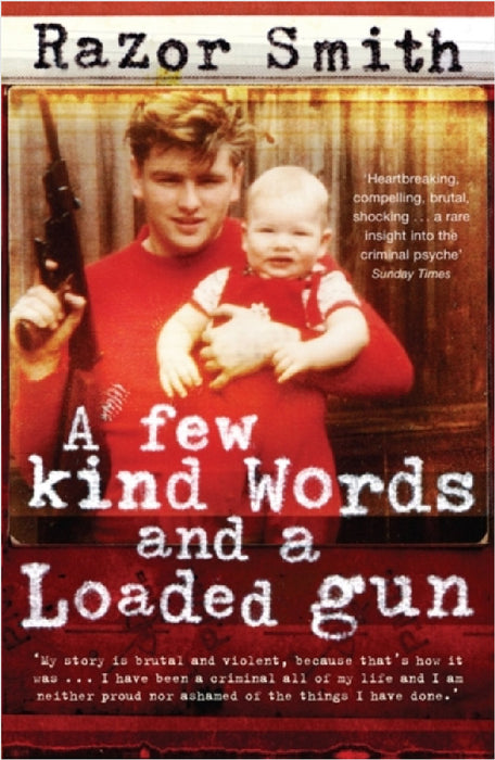 A Few Kind Words and a Loaded Gun: The Autobiography of a Career Criminal by Noel 'Razor' Smith