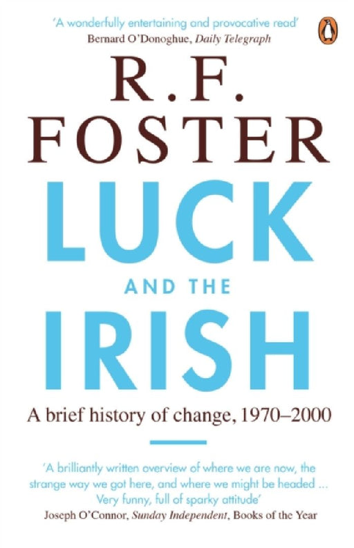 Luck and the Irish: A Brief History of Change, 1970-2000 by Professor R F Foster
