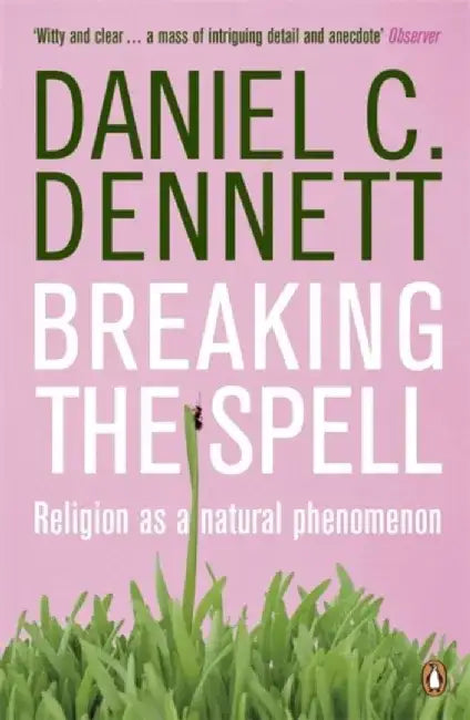 Breaking the Spell by Daniel C. Dennett