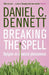 Breaking the Spell by Daniel C. Dennett