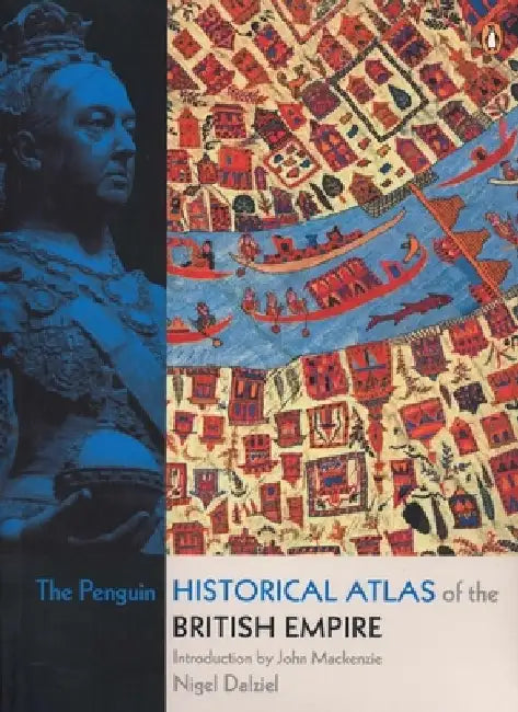 The Penguin Historical Atlas of the British Empire by Nigel Dalziel