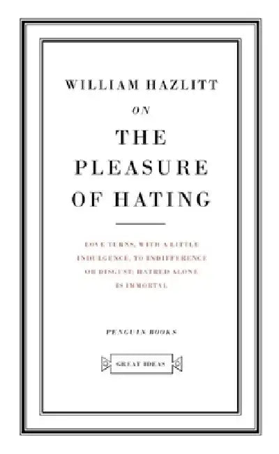 On the Pleasure of Hating by William Hazlitt