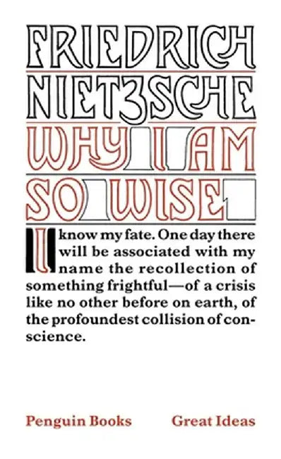 Why I am So Wise by Friedrich Nietzsche