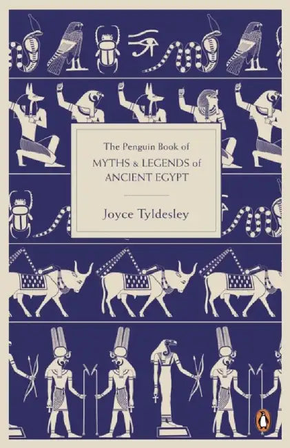 The Penguin Book of Myths and Legends of Ancient Egypt by Joyce Tyldesley