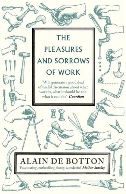 The Pleasures and Sorrows of Work by Alain de Botton