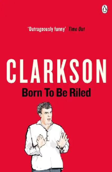 Born to be Riled by Jeremy Clarkson