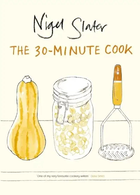 The 30-Minute Cook by Nigel Slater