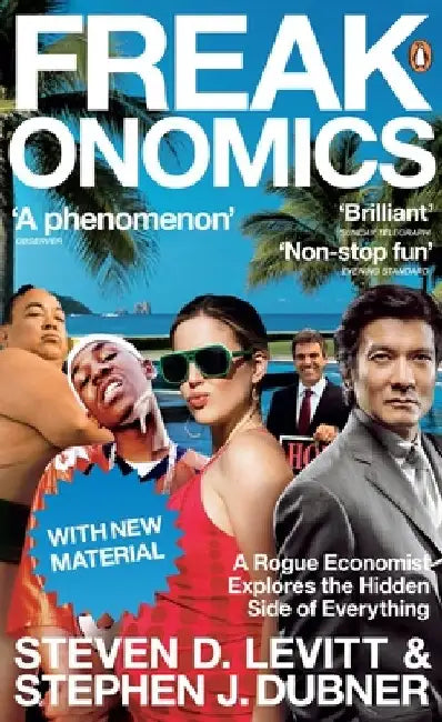 Freakonomics: A Rogue Economist Explores the Hidden Side of Everything by Stephen J. Dubner