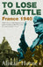 To Lose a Battle: France 1940 by Alistair Horne