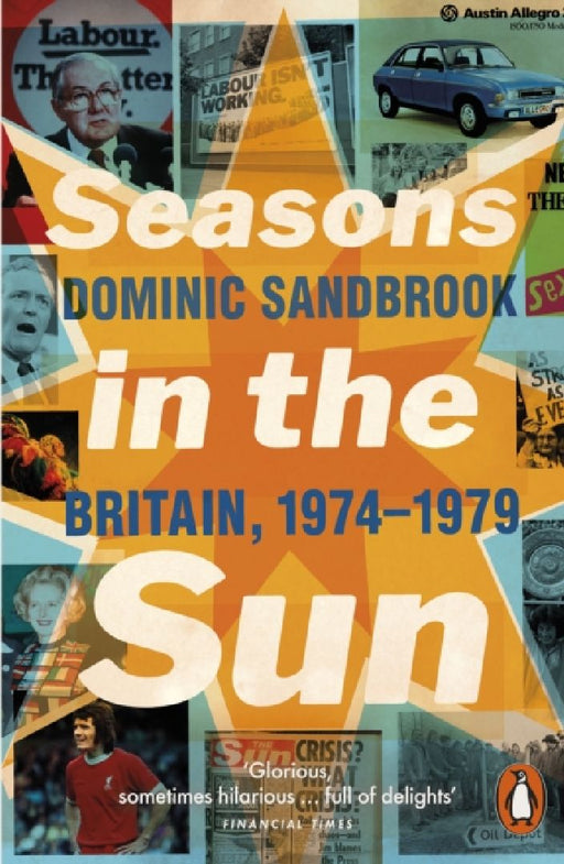 Seasons in the Sun: Britain, 1974-1979 by Dominic Sandbrook