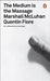 The Medium is the Massage by Marshall McLuhan