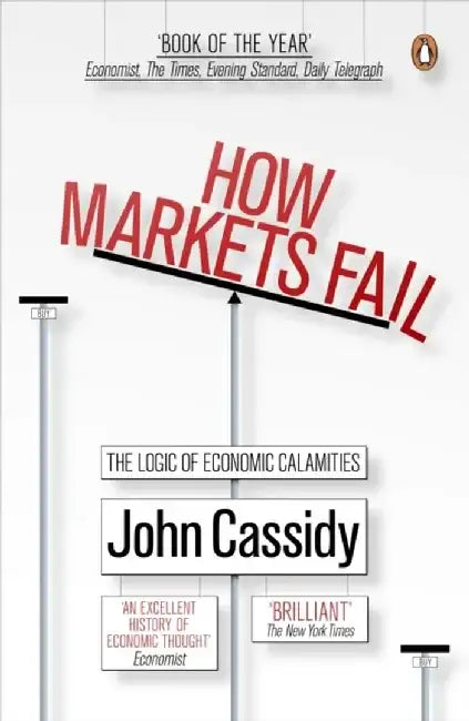 How Markets Fail by Cassidy John