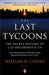 The Last Tycoons by William D. Cohan