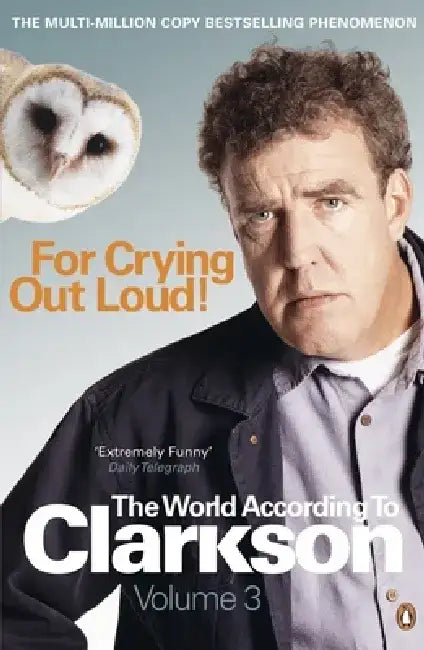 For Crying Out Loud: The World According to Clarkson Vol 3 by Jeremy Clarkson