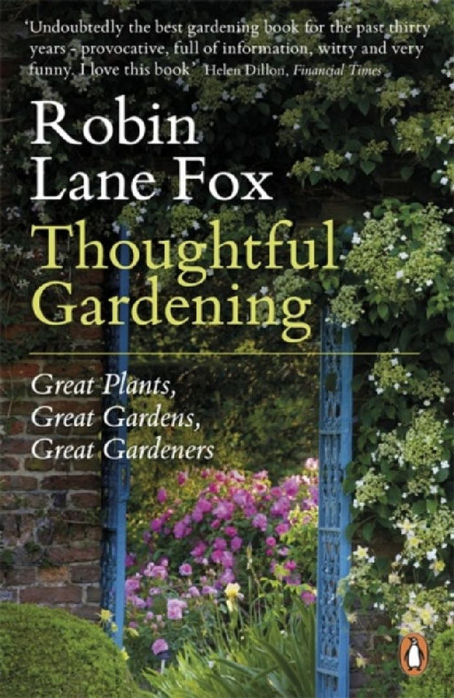 Thoughtful Gardening: Great Plants, Great Gardens, Great Gardeners by Robin Lane Fox