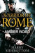 Warrior of Rome VI: The Amber Road by Harry Sidebottom