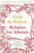 Religion for Atheists by Alain de Botton