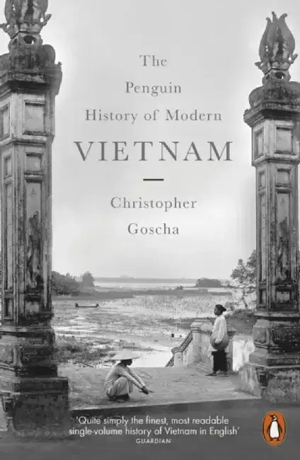 The Penguin History of Modern Vietnam by Christopher Goscha