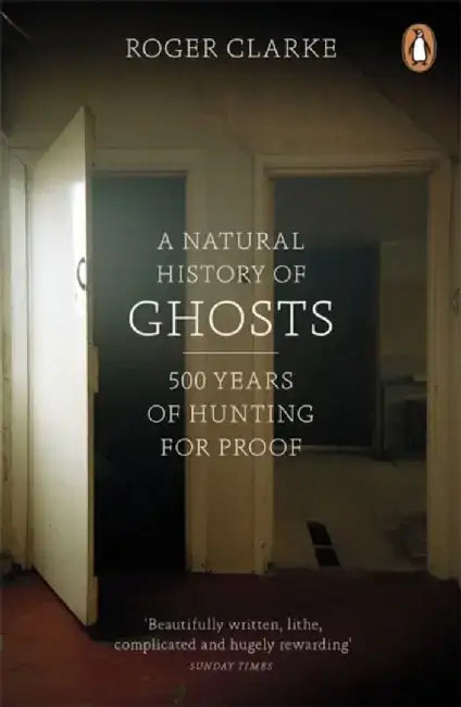 A Natural History of Ghosts by Roger Clarke