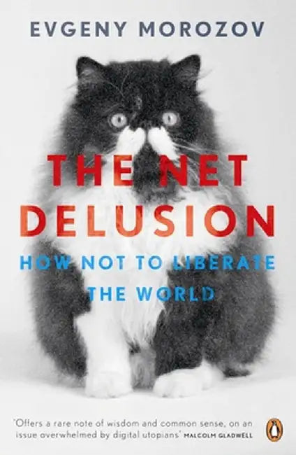 The Net Delusion by Evgeny Morozov