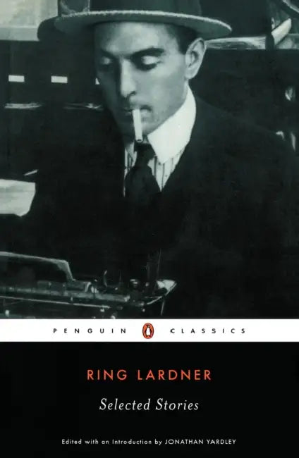 Selected Stories by Ring Lardner, Jonathan Yardley