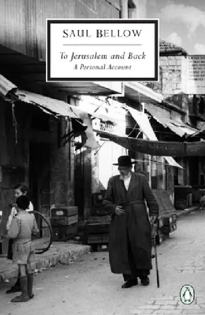 To Jerusalem and Back: A Personal Account by Saul Bellow