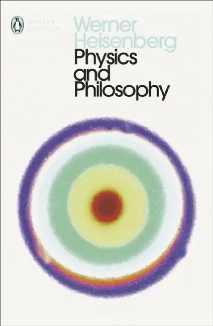 Physics and Philosophy by Werner Heisenberg