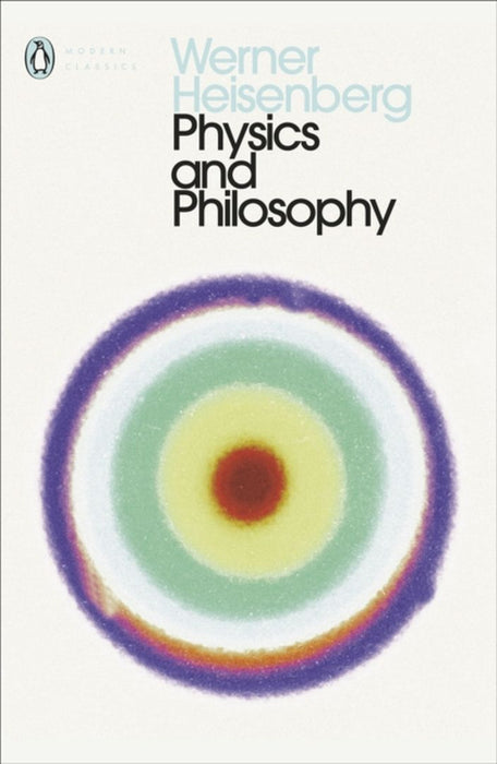 Physics and Philosophy by Werner Heisenberg