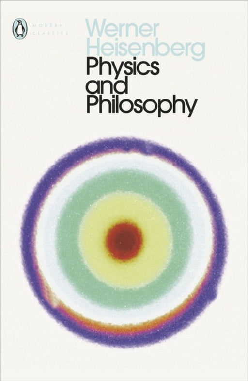 Physics and Philosophy by Werner Heisenberg