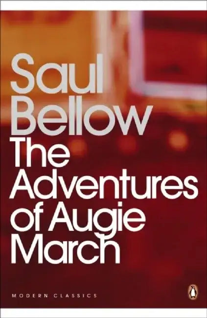 The Adventures of Augie March by Saul Bellow