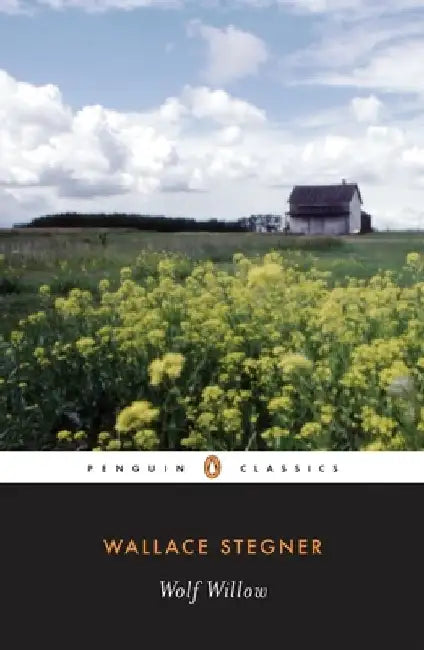 Wolf Willow: A History, a Story, and a Memory of the Last Plains Frontier by Wallace Stegner