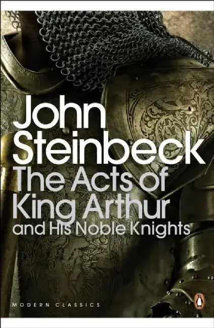 The Acts of King Arthur and his Noble Knights by John Steinbeck
