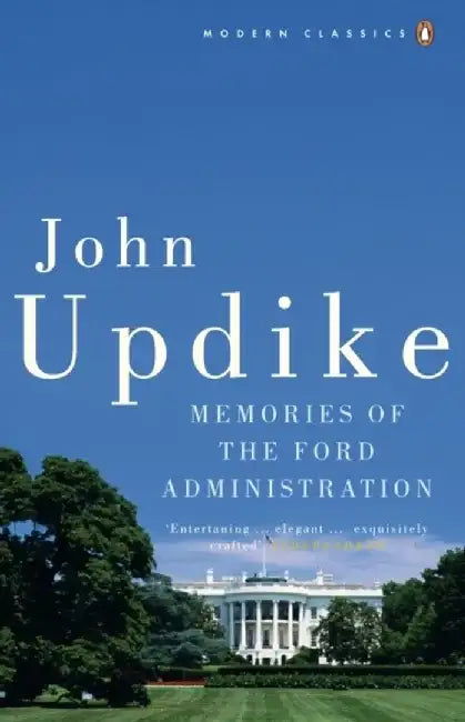 Memories of the Ford Administration by John Updike