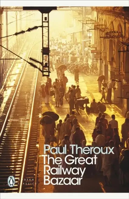 The Great Railway Bazaar: By Train Through Asia by Paul Theroux
