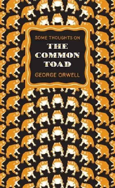 Some Thoughts on the Common Toad by George Orwell